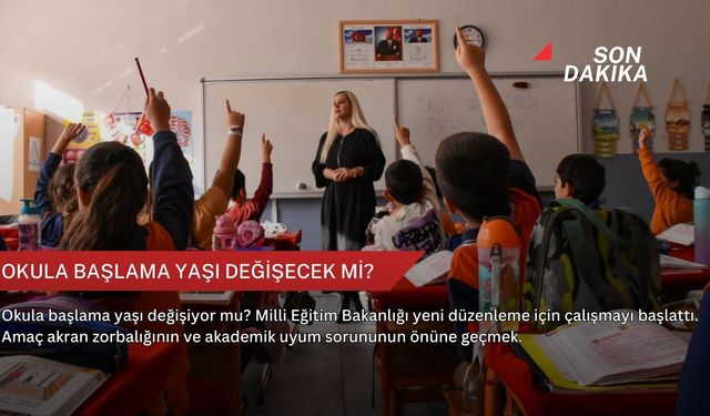 Okula başlama yaşı değişecek mi?