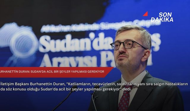 Burhanettin Duran: Sudan'da acil bir şeyler yapılması gerekiyor