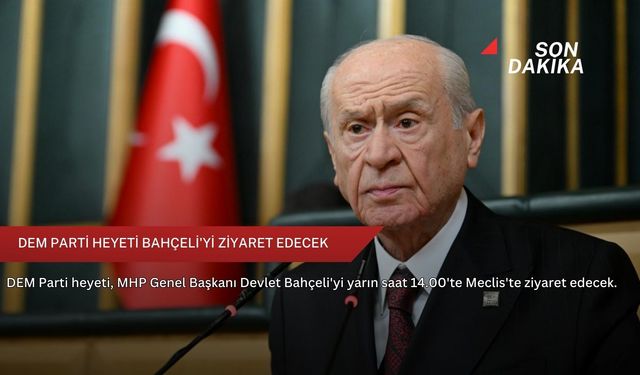 DEM Parti heyeti Bahçeli'yi ziyaret edecek