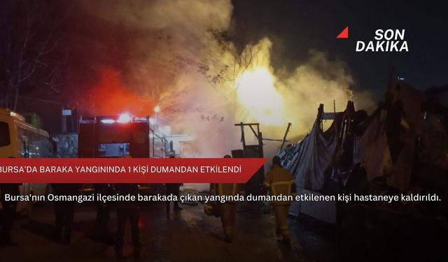 Bursa’da baraka yangınında 1 kişi dumandan etkilendi