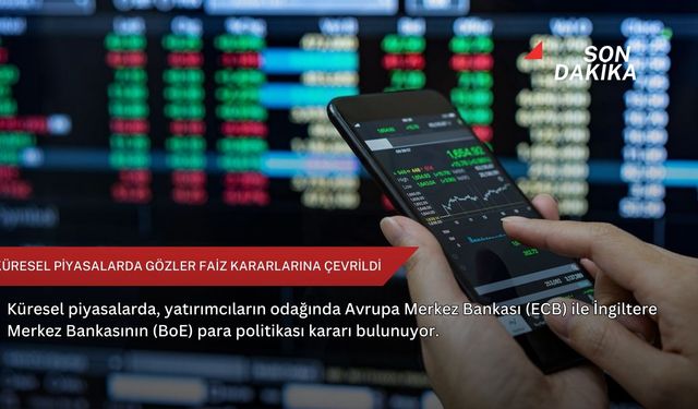 Küresel piyasalarda gözler faiz kararlarına çevrildi