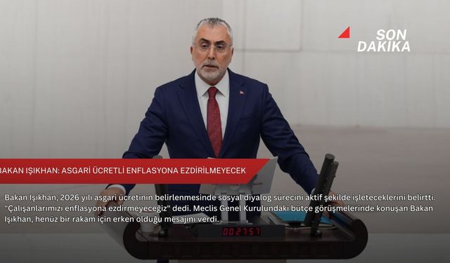 Bakan Işıkhan: Asgari ücretli enflasyona ezdirilmeyecek