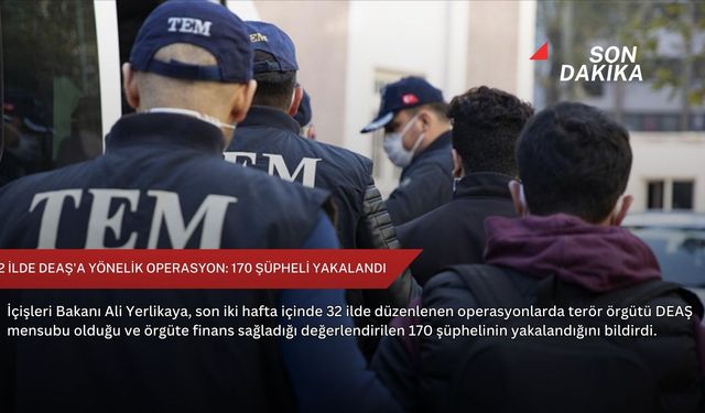 32 ilde DEAŞ'a yönelik operasyon: 170 şüpheli yakalandı