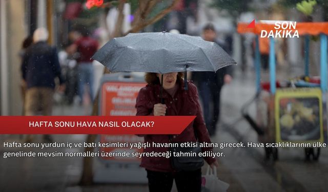 Hafta sonu hava nasıl olacak?
