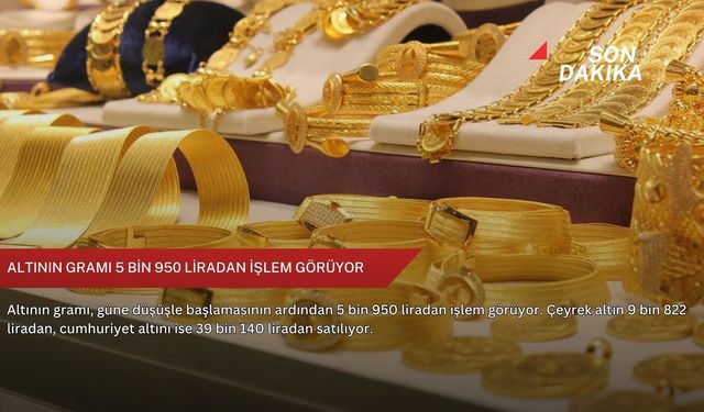 Altının gramı 5 bin 950 liradan işlem görüyor