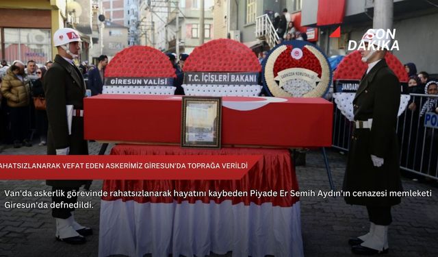 Rahatsızlanarak vefat eden askerimiz Giresun'da toprağa verildi