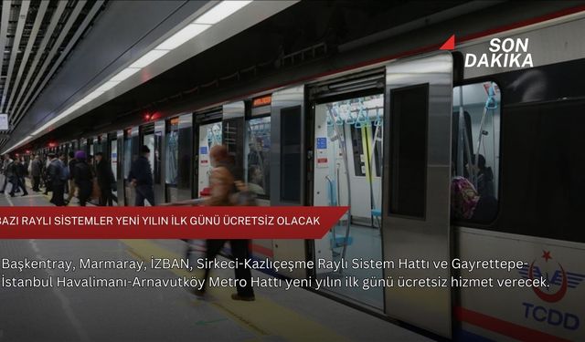 Bazı raylı sistemler yeni yılın ilk günü ücretsiz olacak