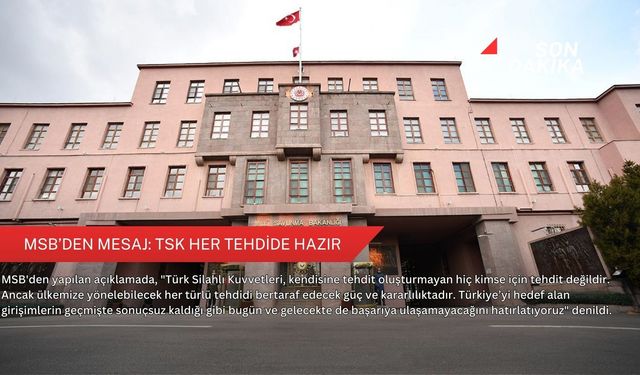 MSB’den mesaj: TSK her tehdide hazır