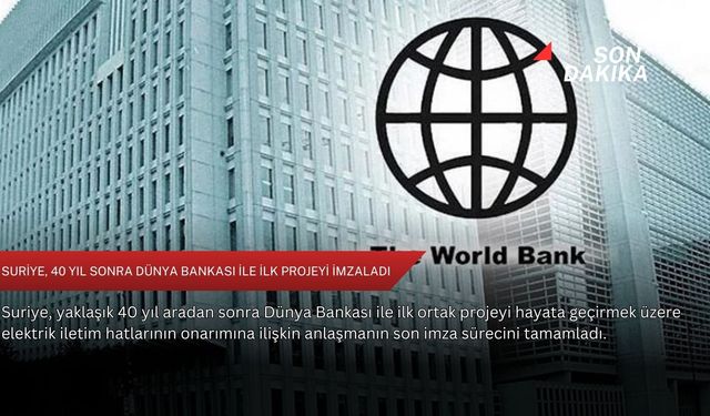Suriye, 40 yıl sonra Dünya Bankası ile ilk projeyi imzaladı