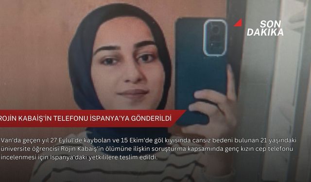 Rojin Kabaiş'in telefonu İspanya'ya gönderildi