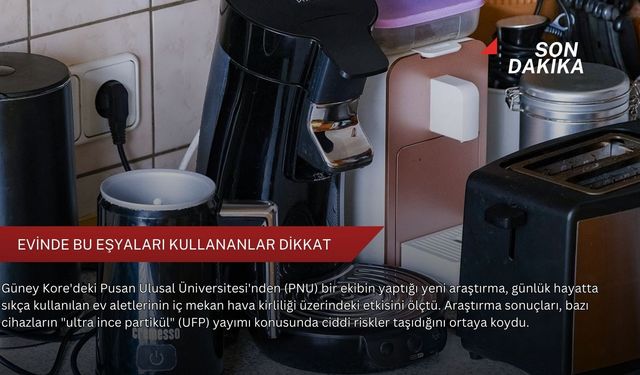 Evinde bu eşyaları kullananlar dikkat