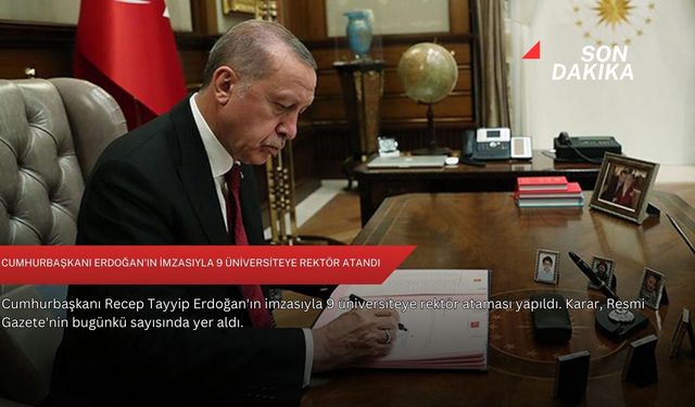 Cumhurbaşkanı Erdoğan'ın imzasıyla 9 üniversiteye rektör atandı