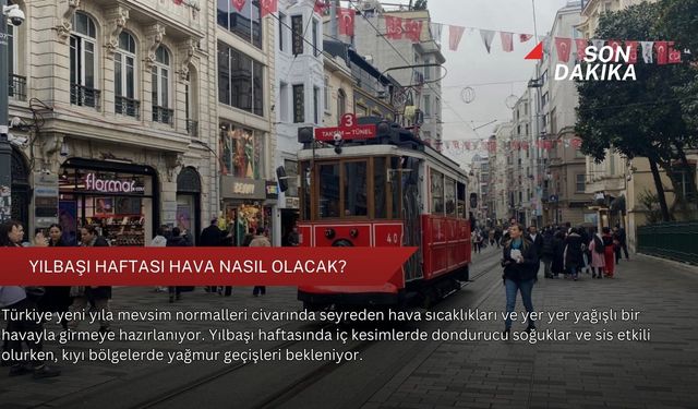 Yılbaşı haftası hava nasıl olacak?