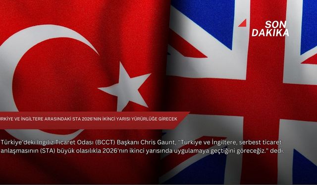 Türkiye ve İngiltere arasındaki STA 2026'nın ikinci yarısı yürürlüğe girecek