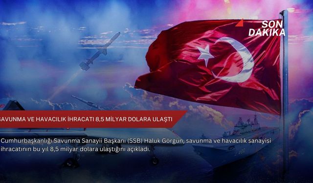Savunma ve havacılık ihracatı 8,5 milyar dolara ulaştı