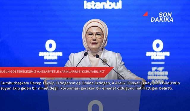 “Bugün göstereceğimiz hassasiyetle yarınlarımızı koruyabiliriz”