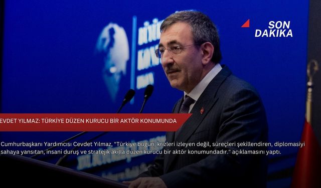 Cevdet Yılmaz: Türkiye düzen kurucu bir aktör konumunda