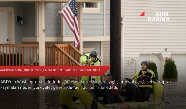 Washington’da şiddetli yağışlar nedeniyle "acil durum" ilan edildi