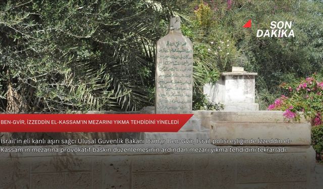 Ben-Gvir, İzzeddin el-Kassam'ın mezarını yıkma tehdidini yineledi