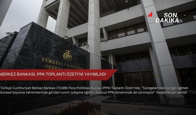 Merkez Bankası, PPK Toplantı Özeti'ni yayımladı