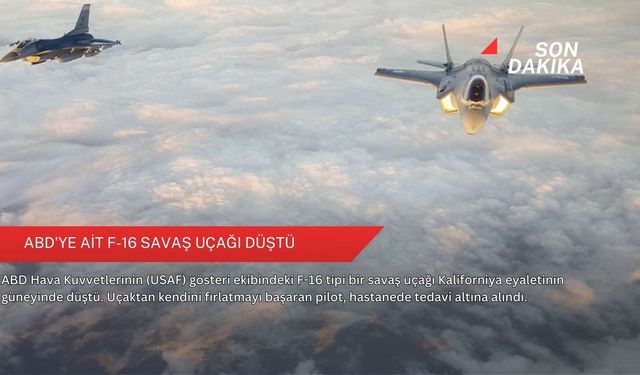 ABD'ye ait F-16 savaş uçağı düştü