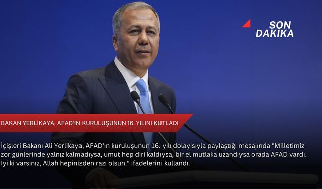 Bakan Yerlikaya, AFAD'ın kuruluşunun 16. yılını kutladı