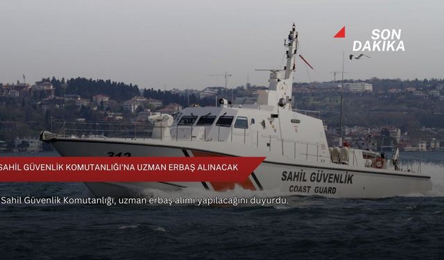 Sahil Güvenlik Komutanlığı'na uzman erbaş alınacak