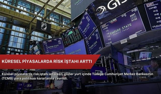 Küresel piyasalarda risk iştahı arttı
