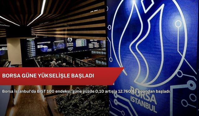 Borsa güne yükselişle başladı