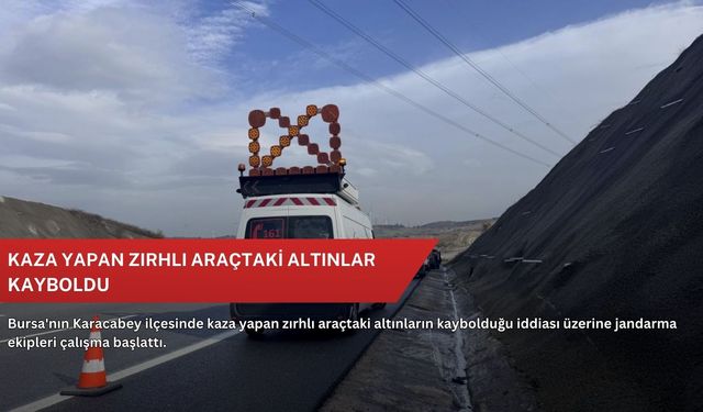 Kaza yapan zırhlı araçtaki altınlar kayboldu