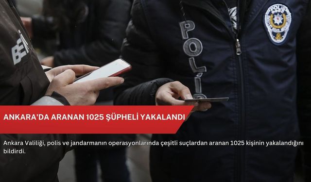 Ankara'da aranan 1025 şüpheli yakalandı