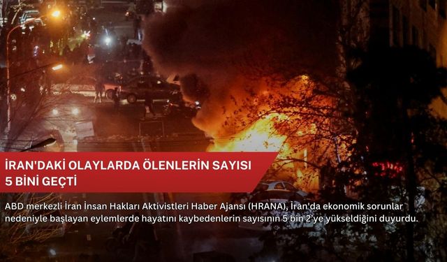İran'daki olaylarda ölenlerin sayısı 5 bini geçti
