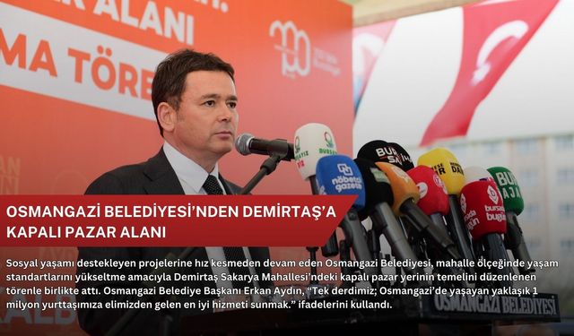 Osmangazi Belediyesi’nden Demirtaş’a kapalı pazar alanı