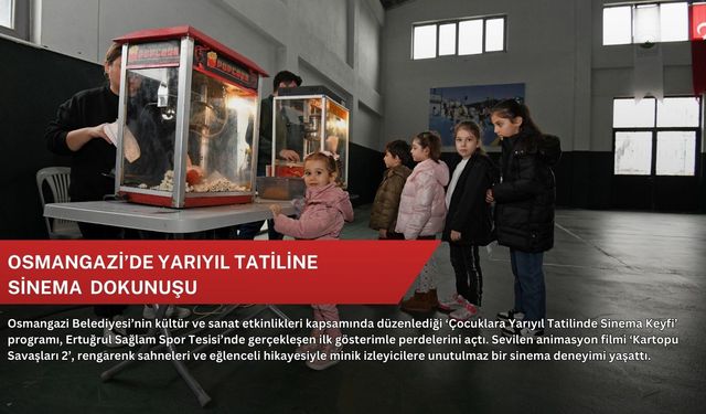 Osmangazi’de yarıyıl tatiline sinema dokunuşu