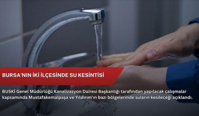 Bursa'nın iki ilçesinde su kesintisi