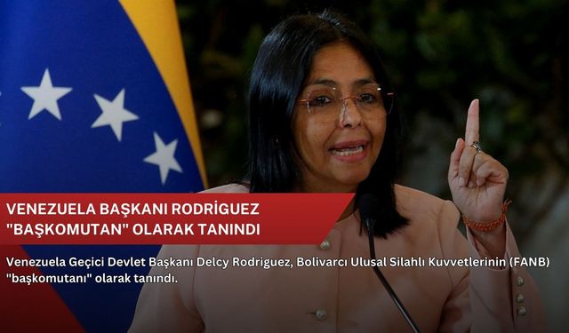 Venezuela Başkanı Rodriguez "başkomutan" olarak tanındı
