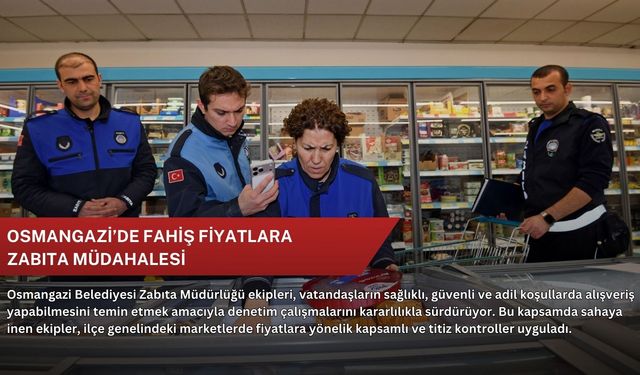 Osmangazi’de fahiş fiyatlara zabıta müdahalesi