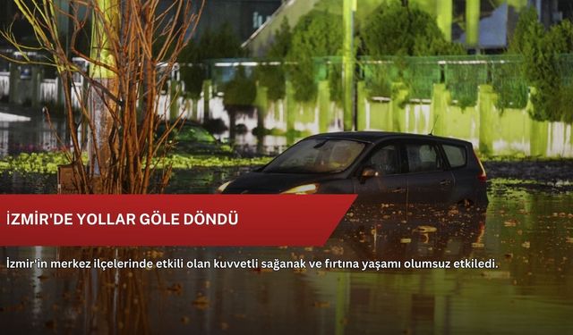 İzmir'de yollar göle döndü