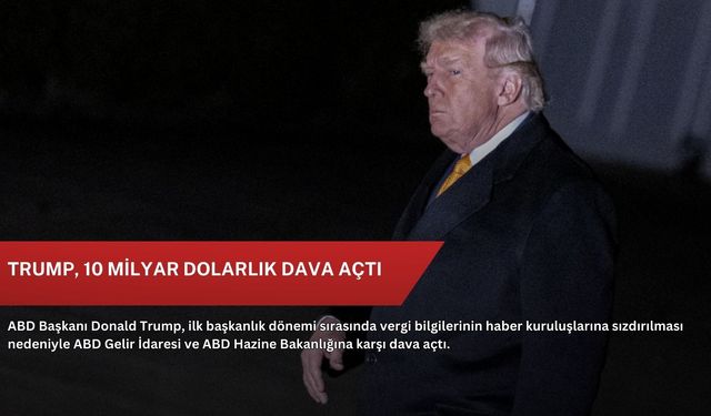 Trump, 10 milyar dolarlık dava açtı