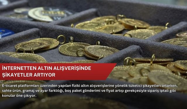 İnternetten altın alışverişinde şikayetler artıyor