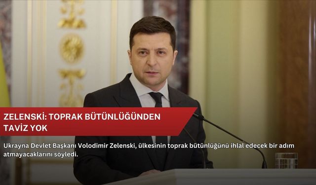 Zelenski: Toprak bütünlüğünden taviz yok