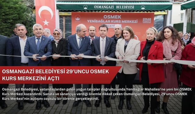 Osmangazi Belediyesi 29’uncu OSMEK kurs merkezini açtı