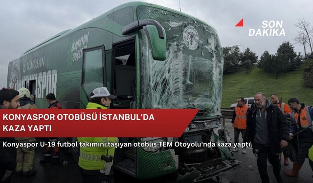 Konyaspor otobüsü İstanbul'da kaza yaptı