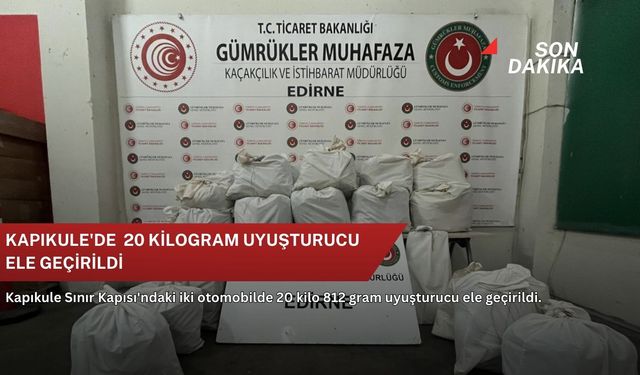 Kapıkule'de 20 kilogram uyuşturucu ele geçirildi