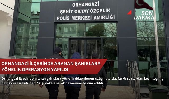 Orhangazi ilçesinde aranan şahıslara yönelik operasyon yapıldı