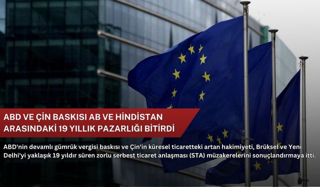 ABD ve Çin baskısı AB ve Hindistan arasındaki 19 yıllık pazarlığı bitirdi