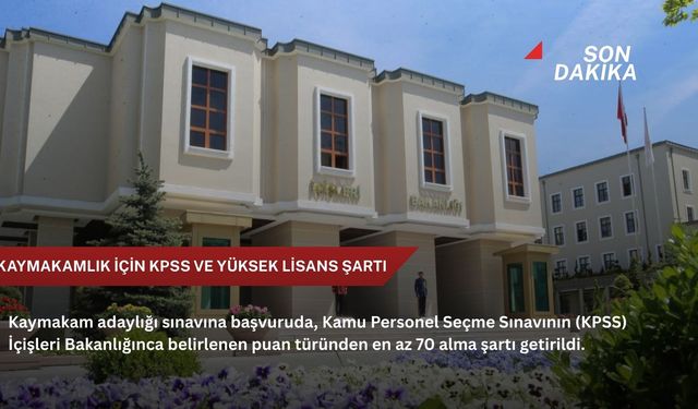 Kaymakamlık için KPSS ve yüksek lisans şartı