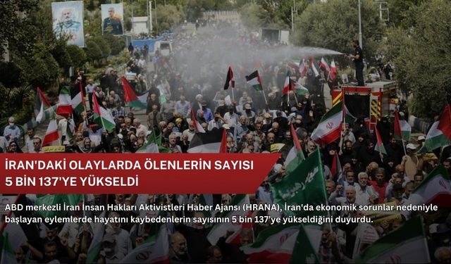 İran'daki olaylarda ölenlerin sayısı 5 bin 137'ye yükseldi