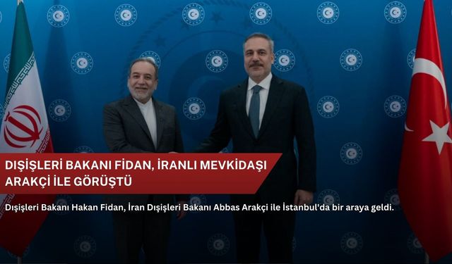 Dışişleri Bakanı Fidan, İranlı mevkidaşı Arakçi ile görüştü