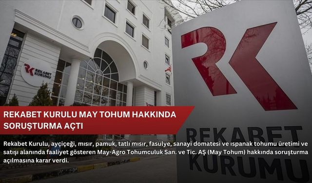 Rekabet Kurulu May Tohum hakkında soruşturma açtı
